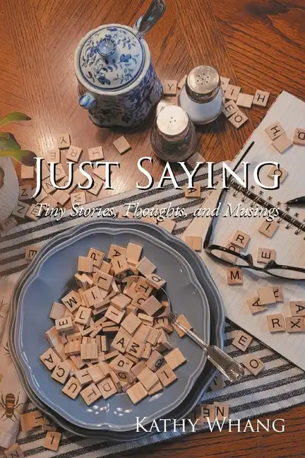 Just Saying: Tiny Stories, Thoughts, and Musings - Paperback