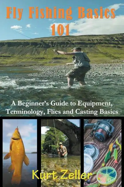 Fly Fishing 101: A Beginner's Guide to Equipment, Terminology, Flies and Casting Basics - Paperback