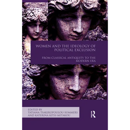 Women and the Ideology of Political Exclusion: From Classical Antiquity to the Modern Era - Paperback