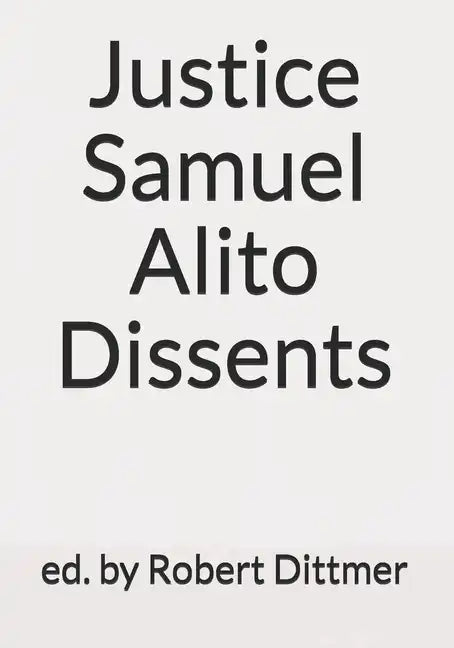 Justice Samuel Alito Dissents - Paperback