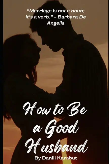 How to Be a Good Husband: Proven tips for a strong marriage - Paperback