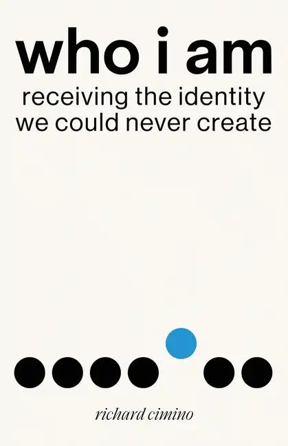 Who I Am: Receiving the Identity We Could Never Create - Paperback