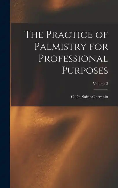 The Practice of Palmistry for Professional Purposes; Volume 2 - Hardcover