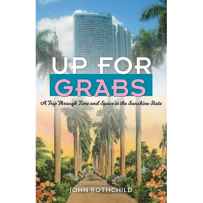 Up for Grabs: A Trip Through Time and Space in the Sunshine State - Paperback