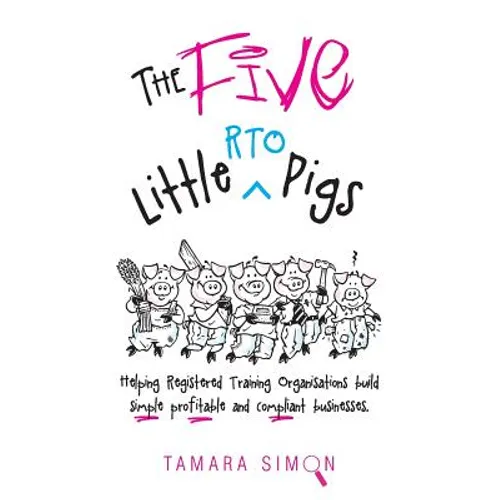 The Five Little RTO Pigs: Helping Registered Training Organisations build simple, profitable and compliant businesses - Paperback