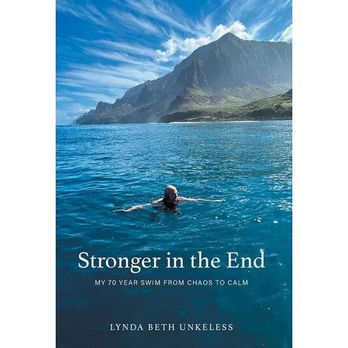 Stronger in the End: My 70 Year Swim from Chaos to Calm - Hardcover