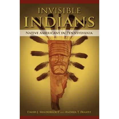 Invisible Indians: Native Americans in Pennsylvania - Hardcover