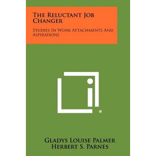 The Reluctant Job Changer: Studies in Work Attachments and Aspirations - Paperback