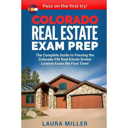 Colorado Real Estate Exam Prep: The Complete Guide to Passing the Colorado PSI Real Estate Broker License Exam the First Time! - Paperback