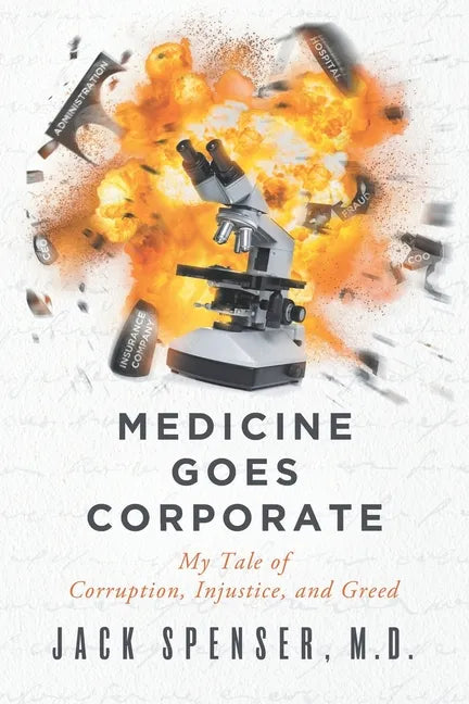 Medicine Goes Corporate: My Tale of Corruption, Injustice, and Greed - Paperback
