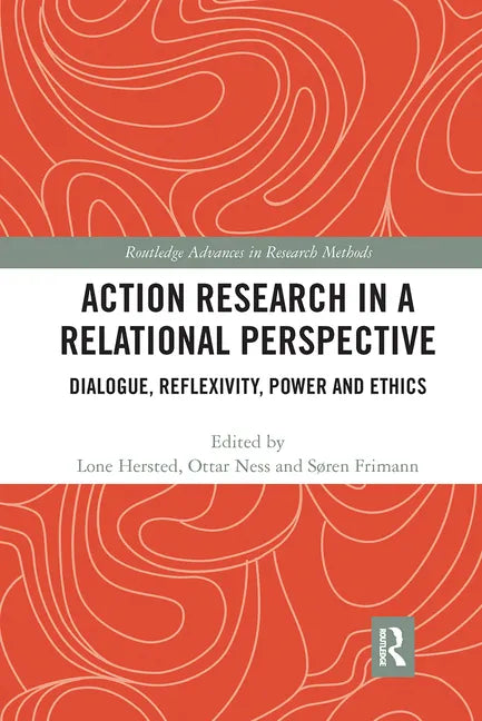 Action Research in a Relational Perspective: Dialogue, Reflexivity, Power and Ethics - Paperback
