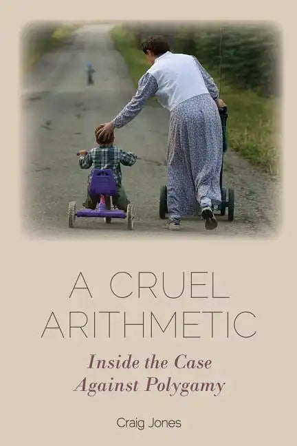 A Cruel Arithmetic: Inside the Case Against Polygamy - Hardcover