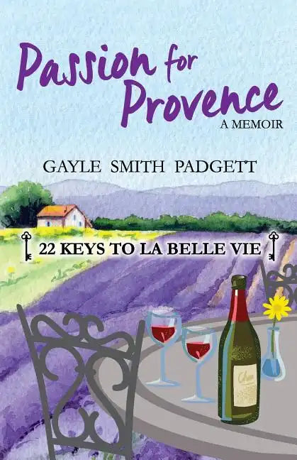 Passion for Provence: 22 Keys to La Belle Vie - Paperback