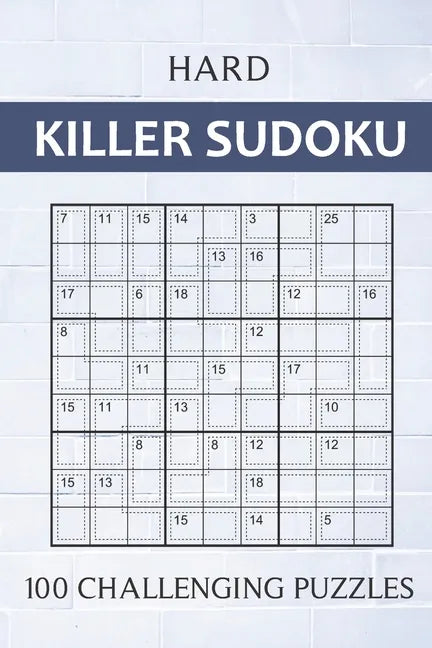 Hard Killer Sudoku - 100 Challenging Puzzles: Sums Sudoku Puzzle Book for Adults - Very Difficult Sudoku Variant for Experts - Perfect Travel Companio - Paperback