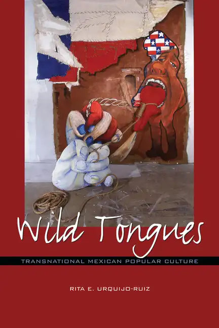 Wild Tongues: Transnational Mexican Popular Culture - Paperback