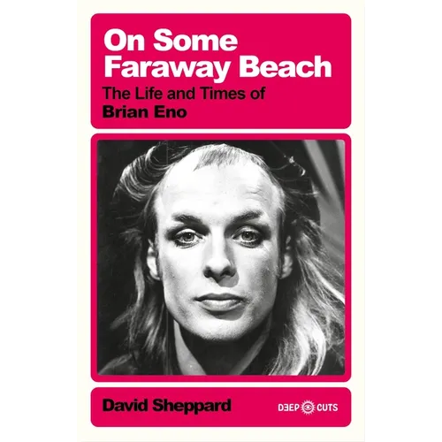 On Some Faraway Beach: The Life and Times of Brian Eno - Paperback