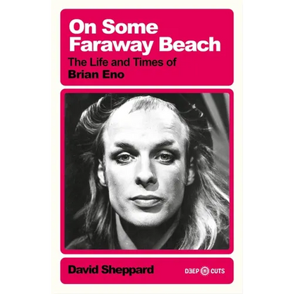 On Some Faraway Beach: The Life and Times of Brian Eno - Paperback
