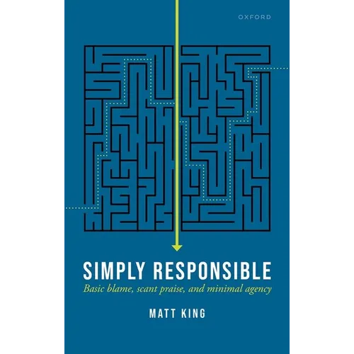 Simply Responsible: Basic Blame, Scant Praise, and Minimal Agency - Hardcover