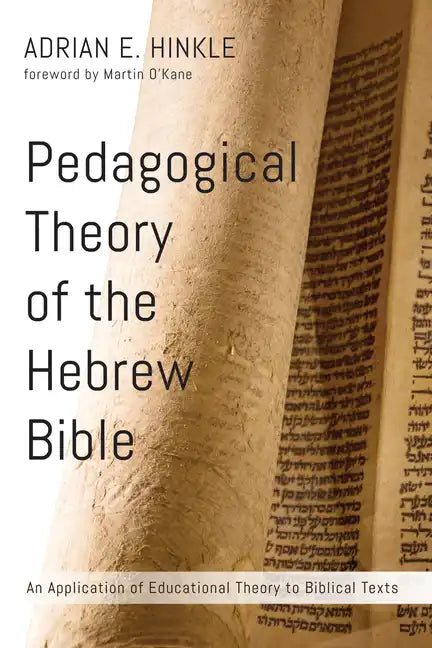 Pedagogical Theory of the Hebrew Bible: An Application of Educational Theory to Biblical Texts - Paperback