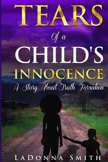 Tears of a Child's Innocence: A Story About Truth Forsaken - Paperback
