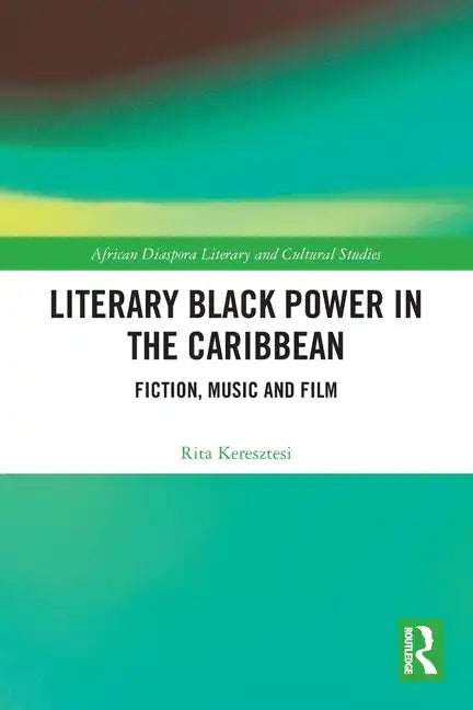 Literary Black Power in the Caribbean: Fiction, Music and Film - Paperback