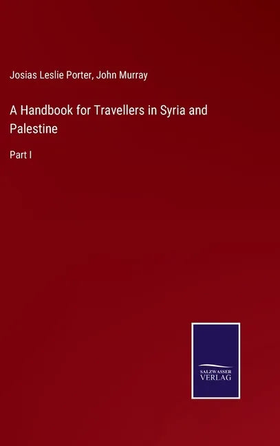 A Handbook for Travellers in Syria and Palestine: Part I - Hardcover