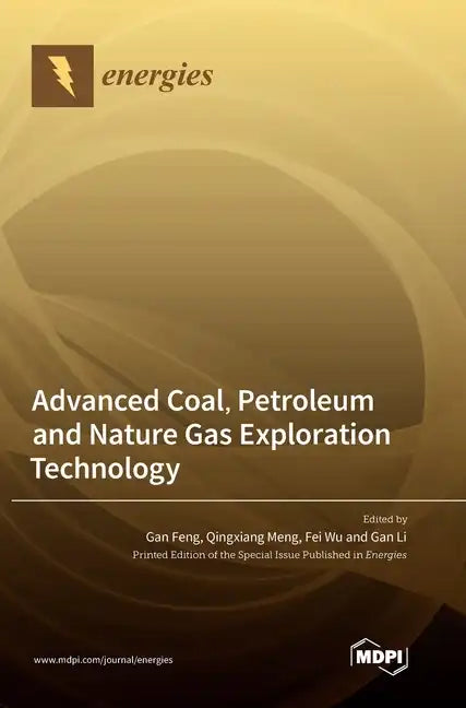 Advanced Coal, Petroleum and Nature Gas Exploration Technology - Hardcover