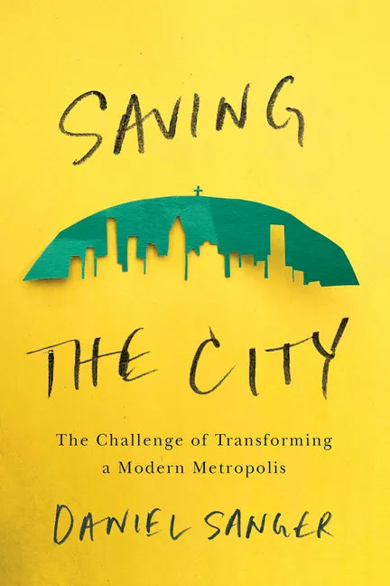 Saving the City: The Challenge of Transforming a Modern Metropolis - Paperback