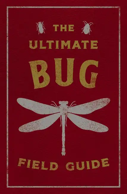 The Ultimate Bug Field Guide: The Entomologist's Handbook - Leather