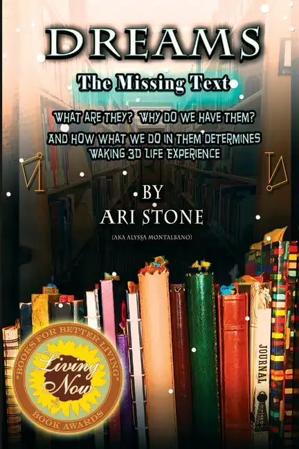 Dreams The Missing Text: What Are They? Why Do We Have Them? and How What We Do in Them Determines Waking 3D Life Experience - Paperback