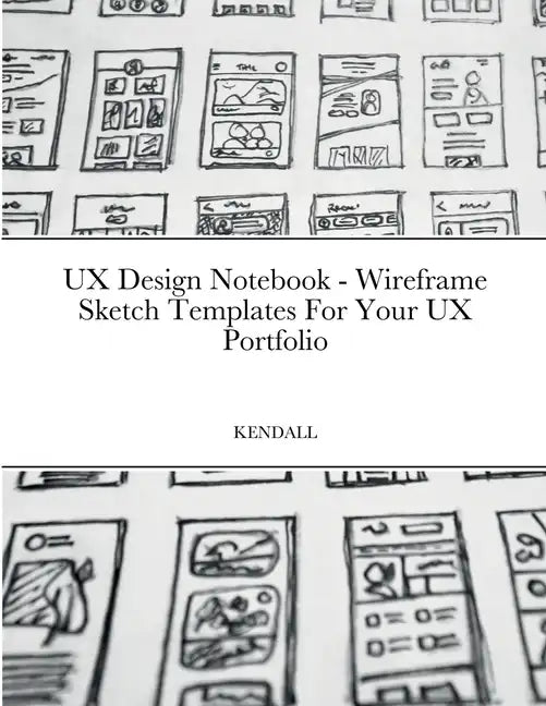 UX Design Notebook - Wireframe Sketch Templates For Your UX Portfolio - Paperback