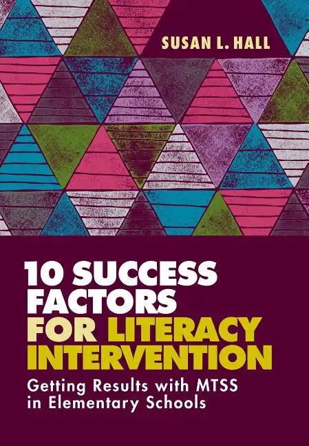 10 Success Factors for Literacy Intervention: Getting Results with Mtss in Elementary Schools - Paperback