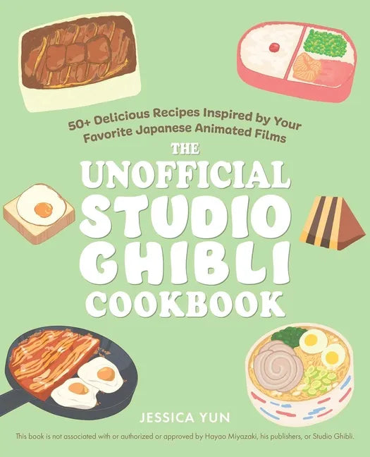 The Unofficial Studio Ghibli Cookbook: 50+ Delicious Recipes Inspired by Your Favorite Japanese Animated Films - Hardcover