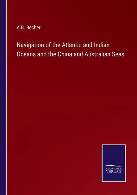 Navigation of the Atlantic and Indian Oceans and the China and Australian Seas - Paperback