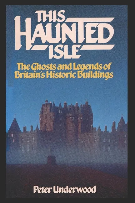 This Haunted Isle: The Ghosts and Legends of Britain's Historic Buildings - Paperback
