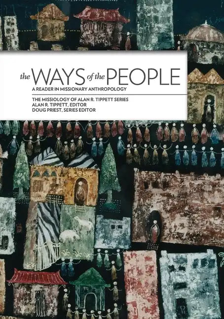 The Ways of the People:: A Reader in Missionary Anthropology - Paperback