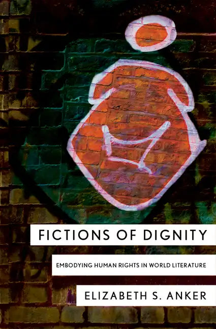 Fictions of Dignity: Embodying Human Rights in World Literature - Paperback