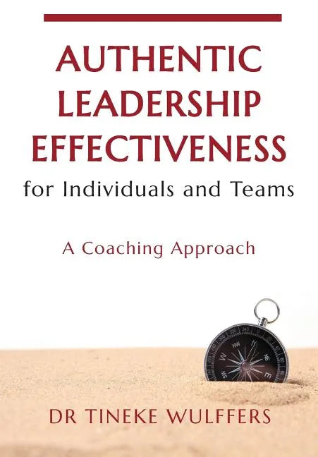 Authentic Leadership Effectiveness: for Individuals and Teams - Paperback