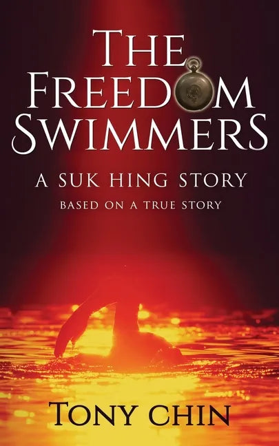 The Freedom Swimmers: A Suk Hing Story - Paperback