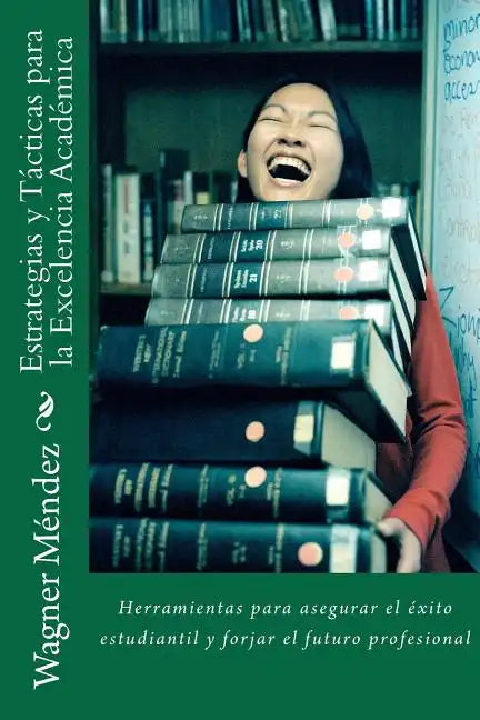 Estrategias y Tácticas para la Excelencia Académica: Herramientas para asegurar el éxito estudiantil y forjar el futuro profesional - Paperback