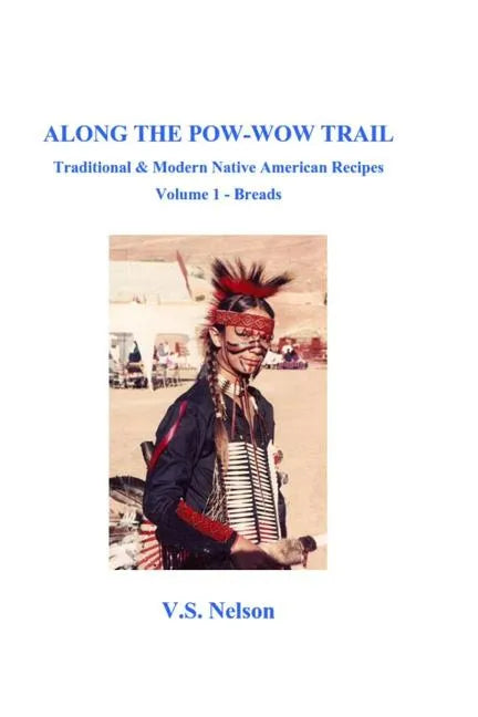 Along the Pow-Wow Trail: Traditional & Modern Native American Recipes - Paperback