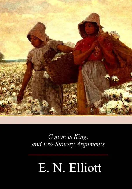 Cotton is King, and Pro-Slavery Arguments - Paperback