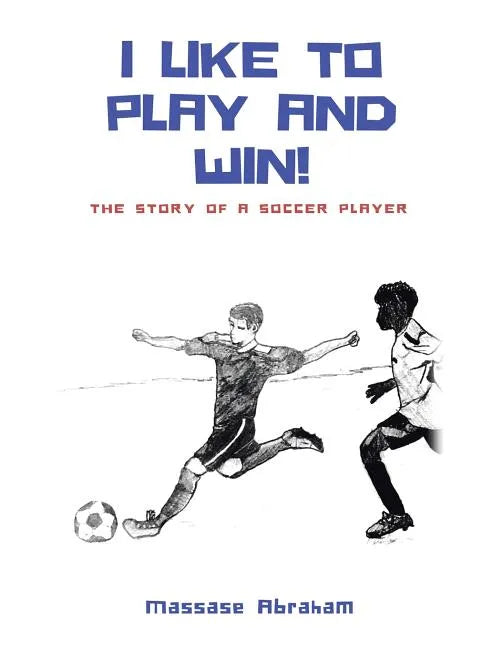I Like to Play and Win!: The Story of a Soccer Player - Paperback