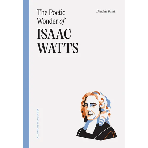 The Poetic Wonder of Isaac Watts - Paperback