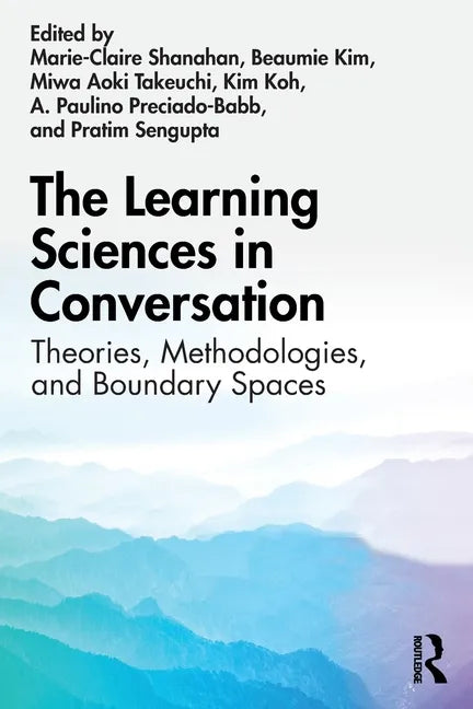 The Learning Sciences in Conversation: Theories, Methodologies, and Boundary Spaces - Paperback