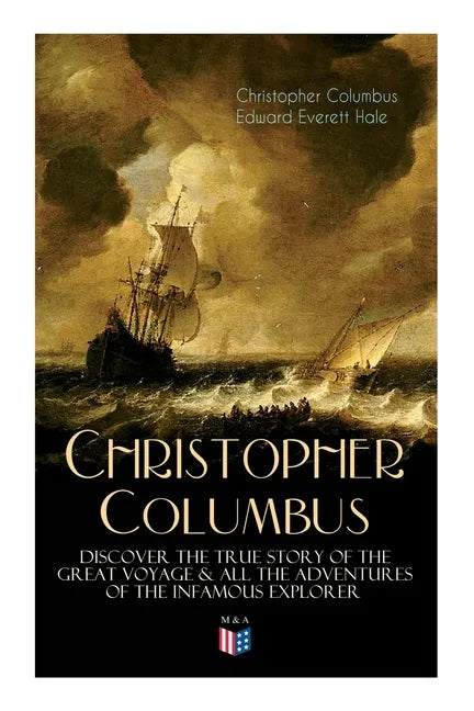 The Life of Christopher Columbus - Discover The True Story of the Great Voyage & All the Adventures of the Infamous Explorer - Paperback