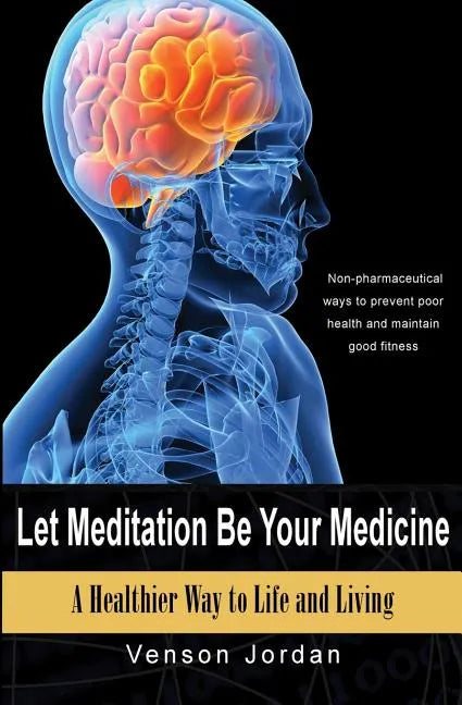Let Meditation Be Your Medicine: A Healthier Way To Life And Living - Paperback
