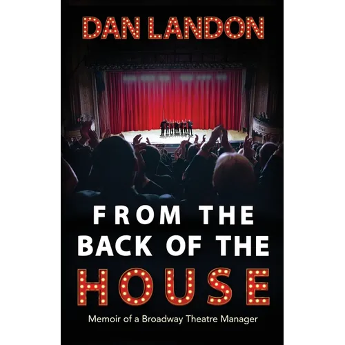 From the Back of the House: Memoir of a Broadway Theatre Manager - Paperback