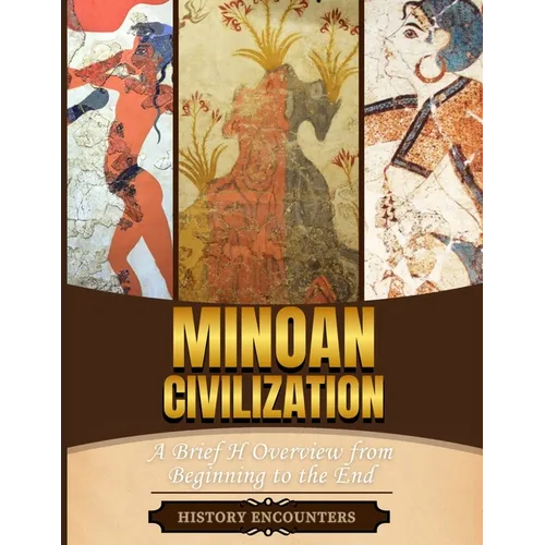 Minoan Civilization: A Brief Overview from Beginning to the End - Paperback