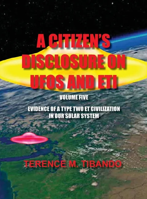 A Citizen's Disclosure on UFOs and Eti - Volume Five - Evidence of a Type Two Eti Civilization in Our Solar System: Evidence of a Type Two Eti Civiliz - Hardcover